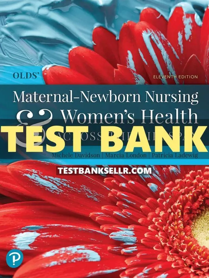Test Bank Olds' Maternal-Newborn Nursing & Women's Health Across the Lifespan 11th Edition by Michele Davidson