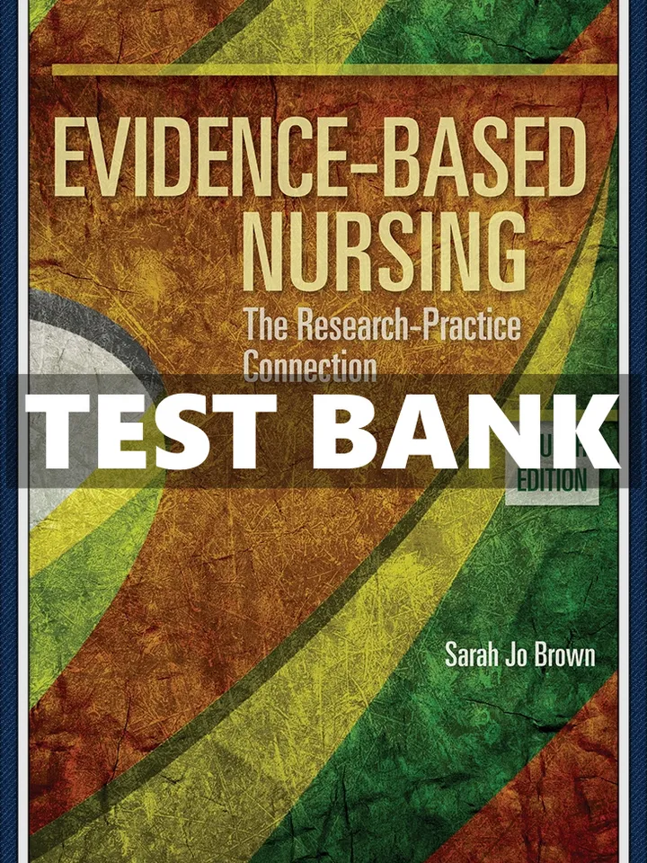 TEST BANK Evidence-Based Nursing: The Research Practice Connection 4th Edition