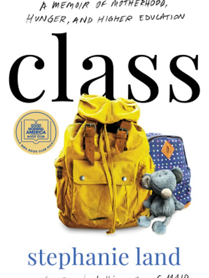 Class A Memoir of Motherhood, Hunger, and Higher Education by Stephanie Land
