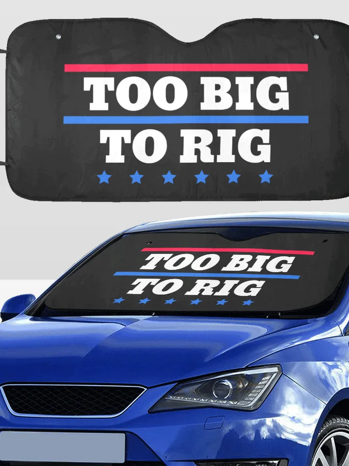 Too Big To Rig Saying Trump 2024 Car SunShade