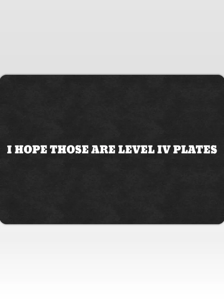 I Hope Those Are Level IV Plates DoorMat