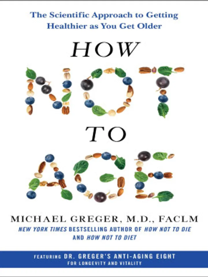 How Not to Age The Scientific Approach to Getting Healthier as You Get Older