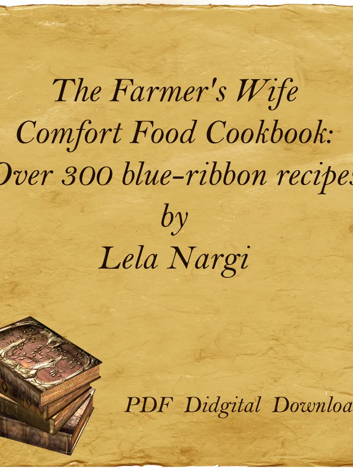 The Farmer's Wife Comfort Food Cookbook: Over 300 blue-ribbon recipes by Lela Nargi, PDF, Digital Download
