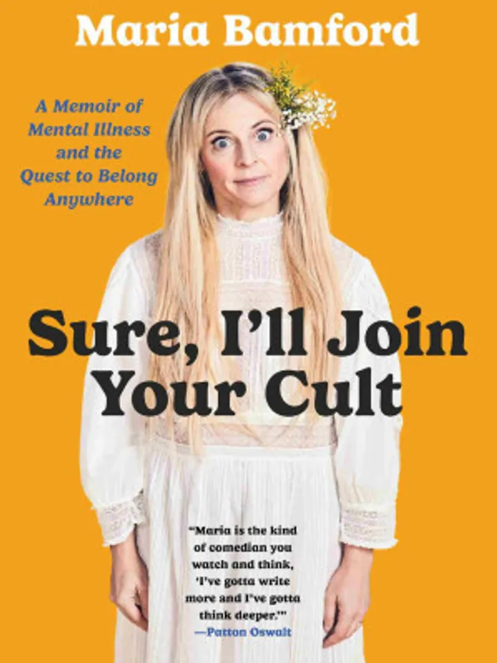 Sure, I'll Join Your Cult A Memoir of Mental Illness and the Quest to Belong Anywhere Kindle Edition by Maria Bamford