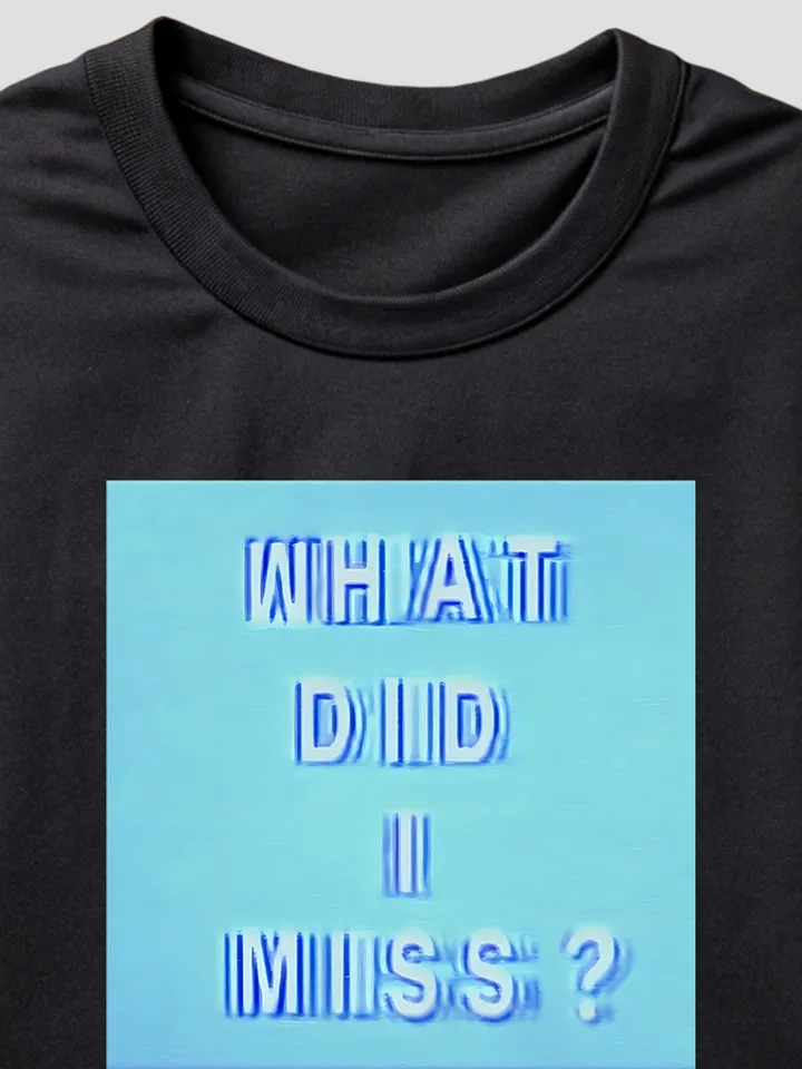 WHAT DID I MISS Shirt