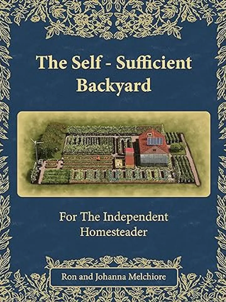 The Self-Sufficient Backyard By Ron and Johanna Melchiore Digital Download Ebook PDF