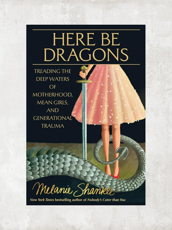 Here Be Dragons: Treading the Deep Waters of Motherhood, Mean Girls, and Generational Trauma / by Melanie Shankle / Ebook