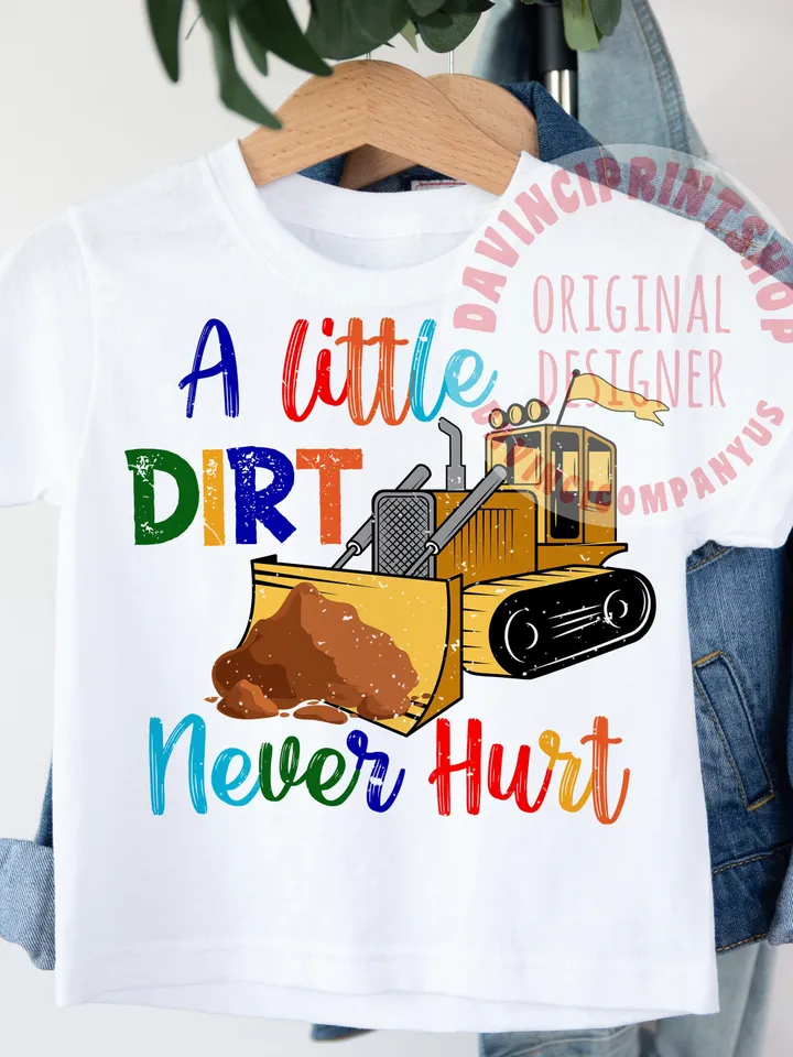 A Little Dirt Never Hurt Bulldozer Png Sublimation Design, Kids sublimation, Boy sublimation, shirt for kids, sublimation designs, png