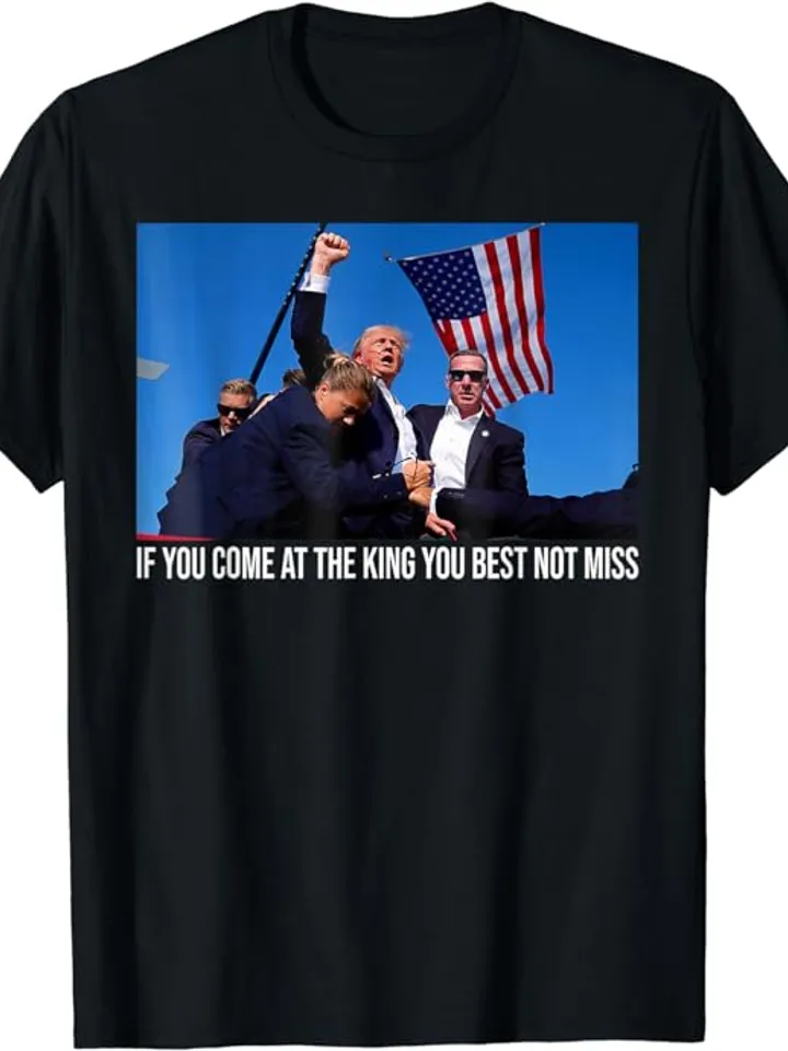 If you come at the king you best not miss Trump Shirt