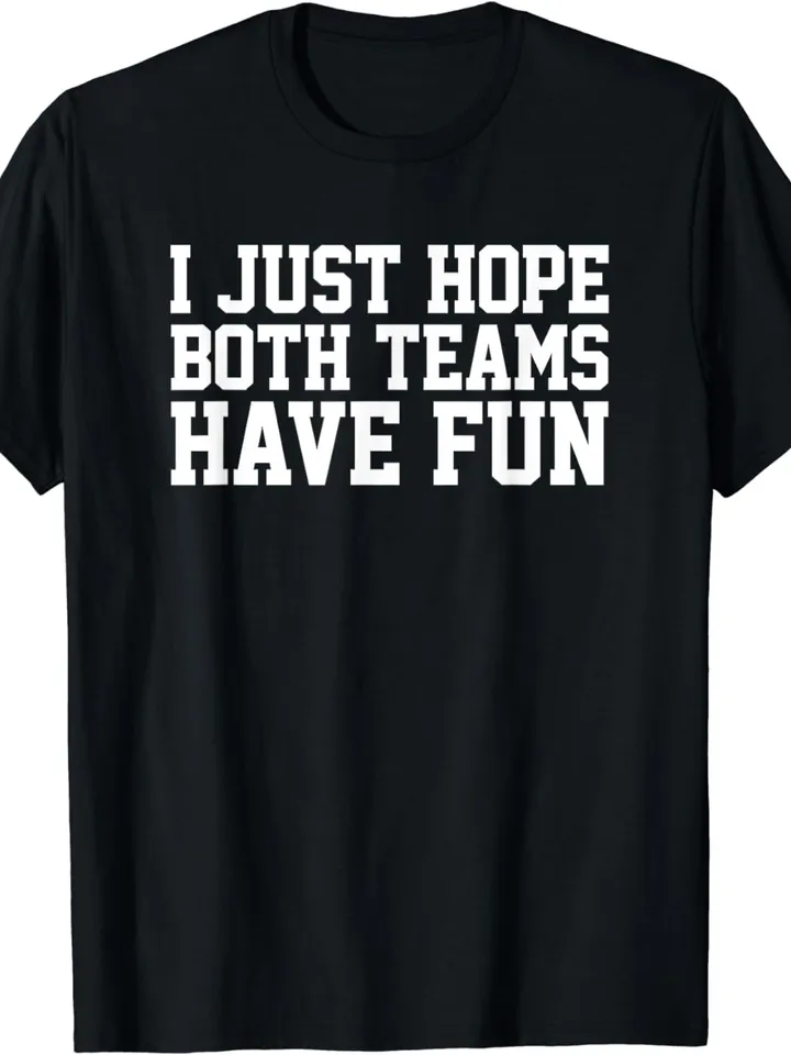 I Just Hope Both Teams Have Fun T-Shirt