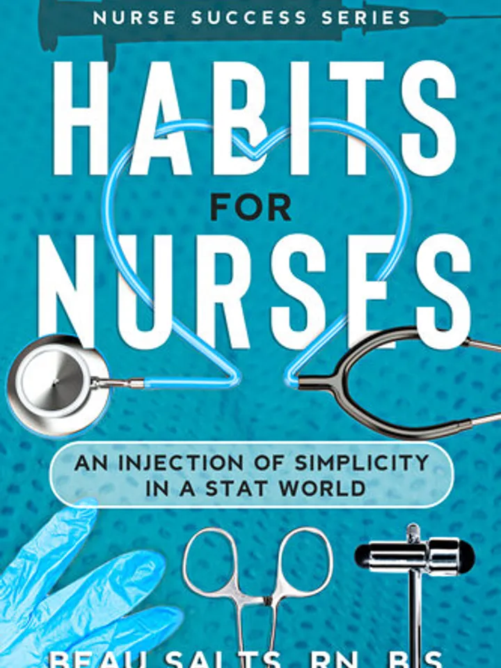 Habits For Nurses An Injection Of Simplicity In A Stat World (Nurse Success Series Book 1) by Beau Salts