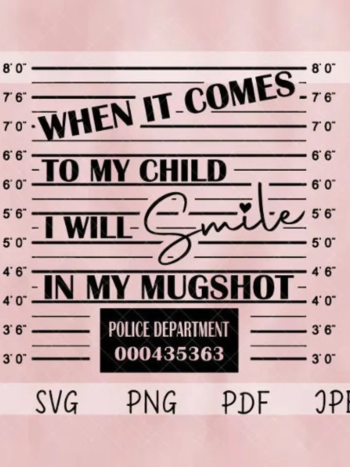 When it comes to my child I will smile in my mugshot, mom svg, dad svg, dadlife quotes svg file, mom life quotes svg, mugshot svg cricut