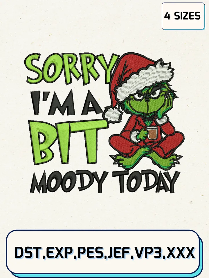 Sorry I’m Moody Today Embroidery Design,Christmas Embroidery Designs,Machine Embroidery Files,Grinch Embroidery Design,4 Sizes
