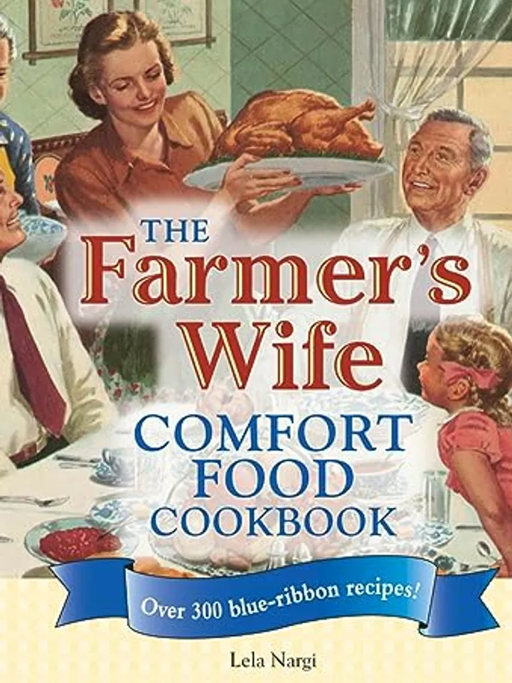 The Farmer's Wife Comfort Food Cookbook: Over 300 blue-ribbon recipes by Lela Nargi, PDF, Digital Download