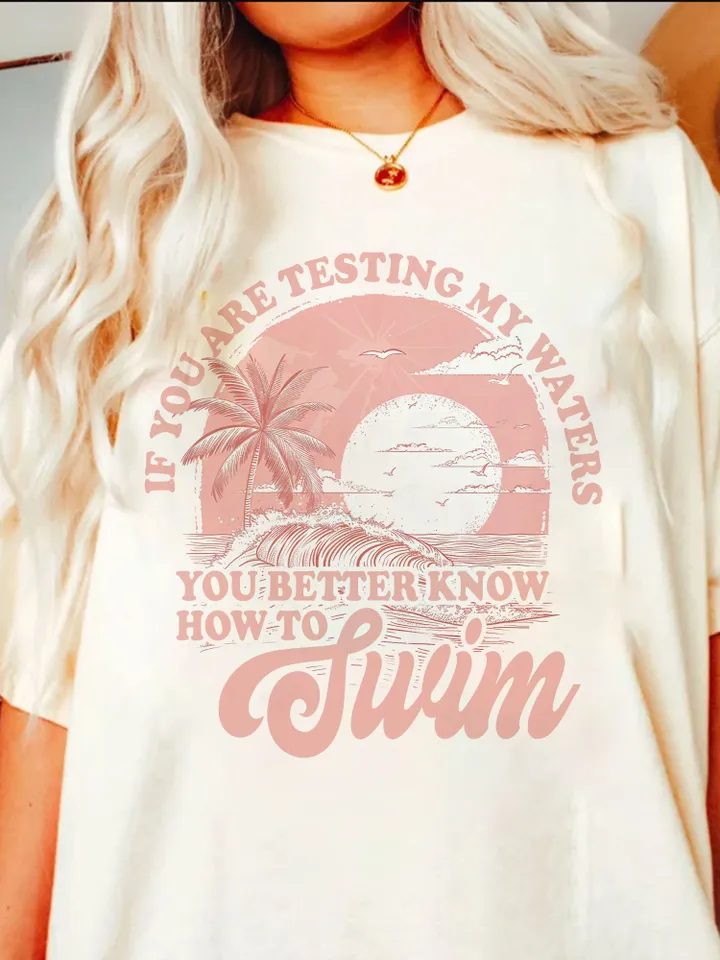 If you're testing my waters you better know how to swim png,ocean summer png shirt,women png, trendy boho,png file sublimation.