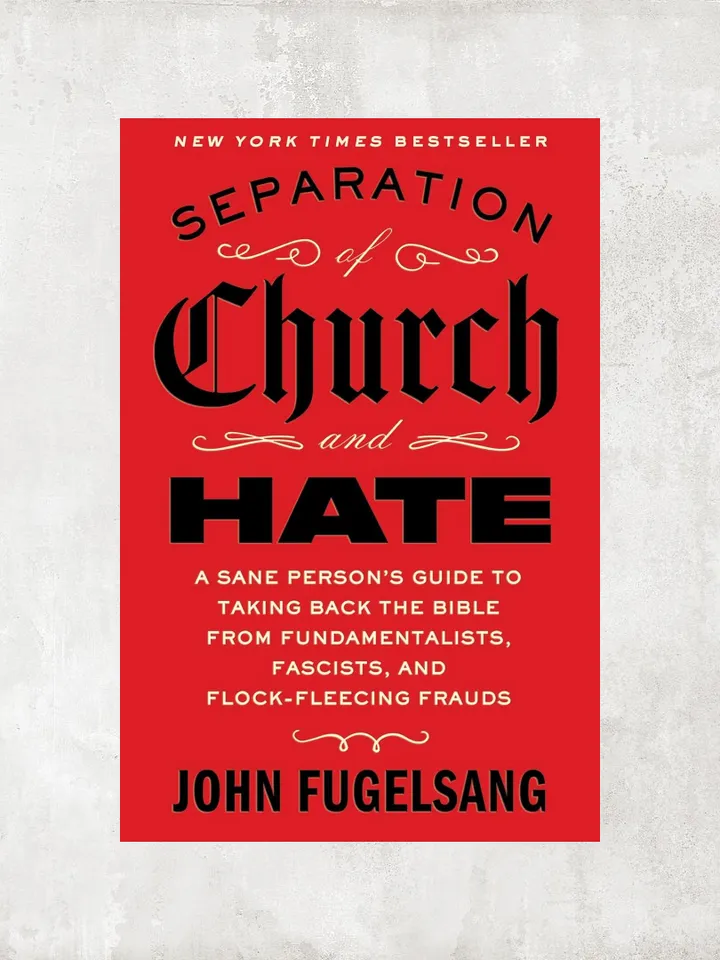 Separation of Church and Hate: A Sane Person's Guide to Taking Back the Bible from Fundamentalists, Fascists, and Flock-Fleecing Frauds /  by John Fugelsang / Ebook