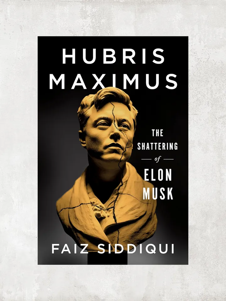 Hubris Maximus The Shattering of Elon Musk / by Faiz Siddiqui / Ebook