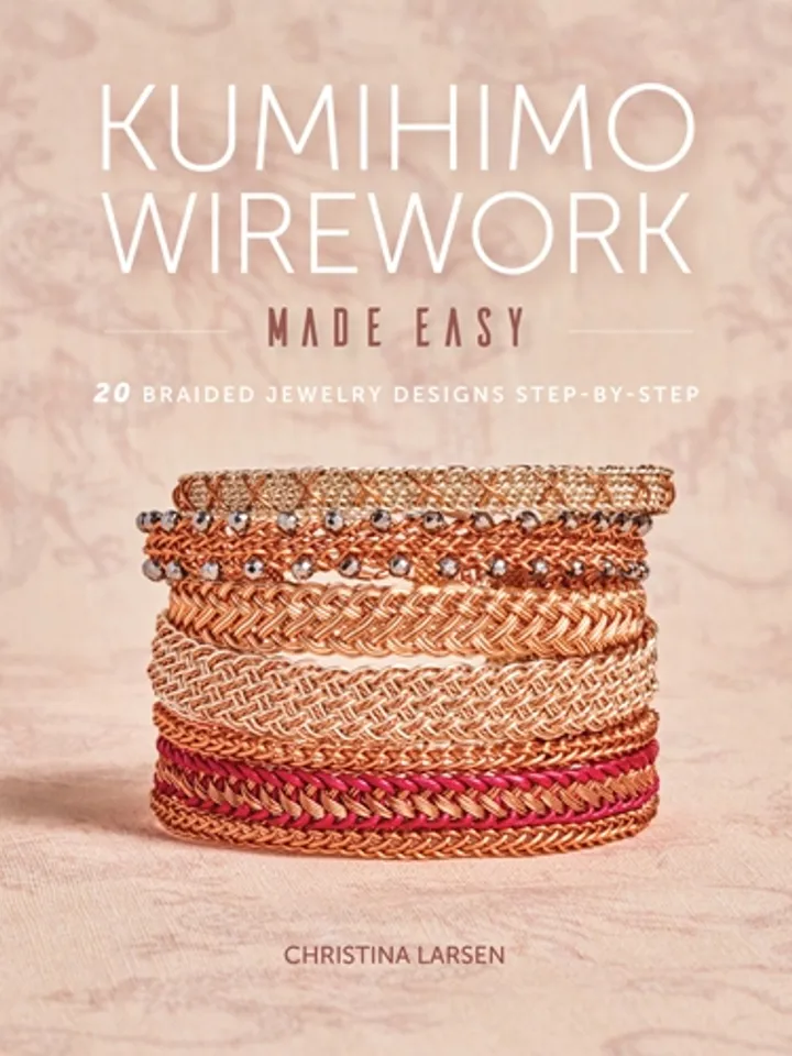 Kumihimo Wirework Made Easy: 20 Braided Jewelry Designs Step-by-Step