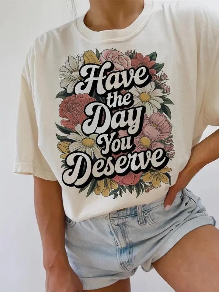 Have The Day You Deserve png - Funny png - Print File - Funny Sublimation Design - Sarcastic png - Digital Download