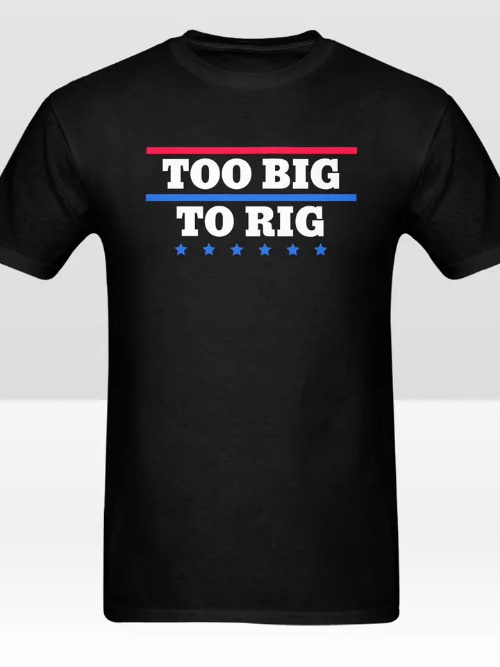 Too Big To Rig Saying Trump 2024 Shirt