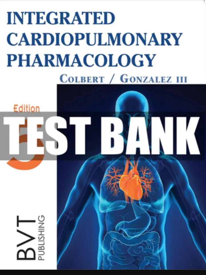 Test Bank Integrated Cardiopulmonary Pharmacology 5th Edition Colbert