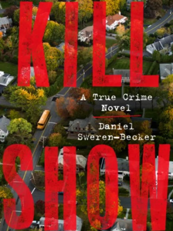 Kill Show  A True Crime Novel by Daniel Sweren-Becker