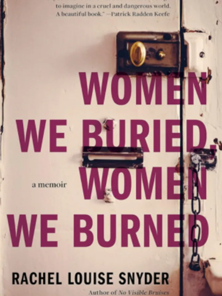 Women We Buried, Women We Burned A Memoir by Rachel Louise Snyder