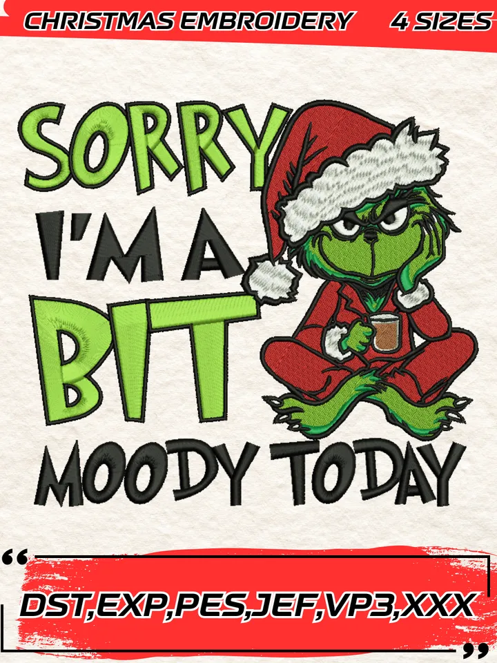 Sorry I’m Moody Today Embroidery Design,Funny Grinch Christmas Embroidery Design,4 Sizes,Digital Download