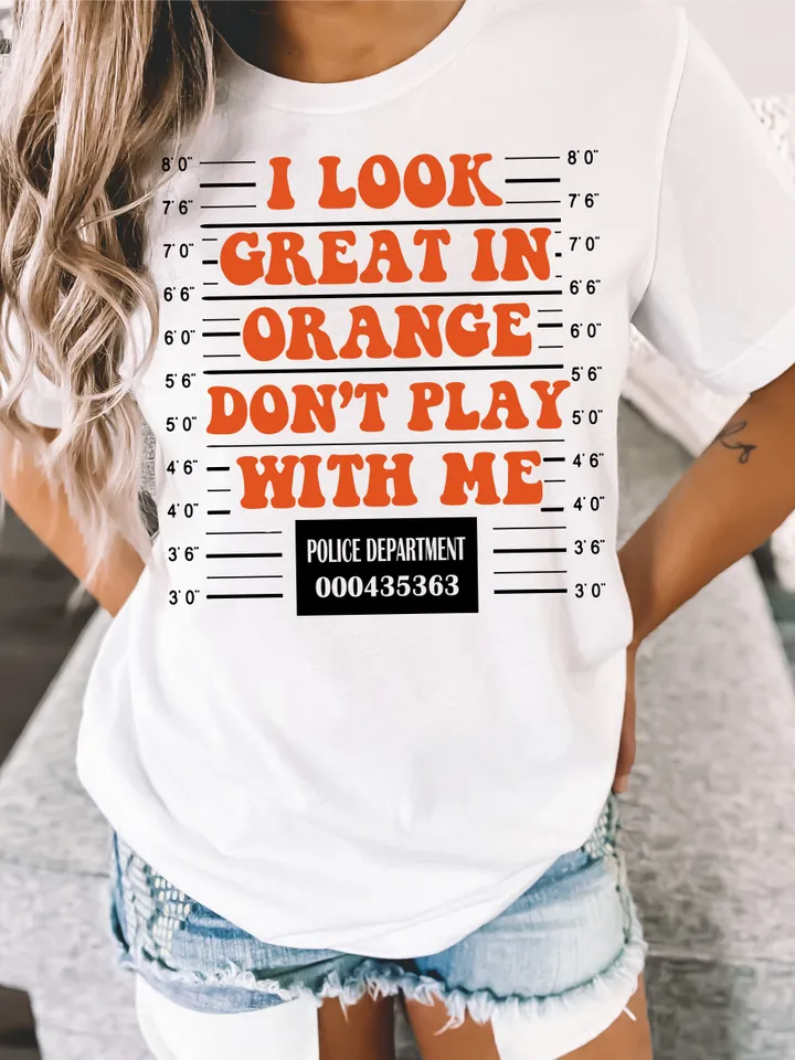I Look Great In Orange Don't Play With Me PNG, Adult Humor Shirt, Mugshot PNG, mugshot svg cricut