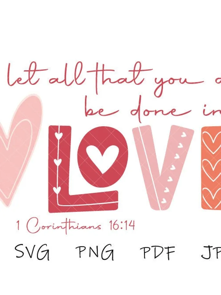 Let all that you do be in love svg 1 Corinthians 16:14 PNG file, Valentines Sublimation file christian valentine religious svg file