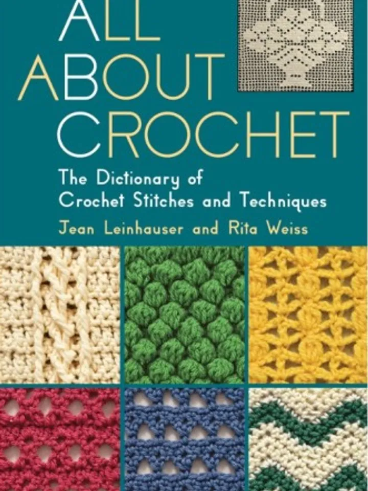 All About Crochet: The Dictionary of Crochet Stitches and Techniques