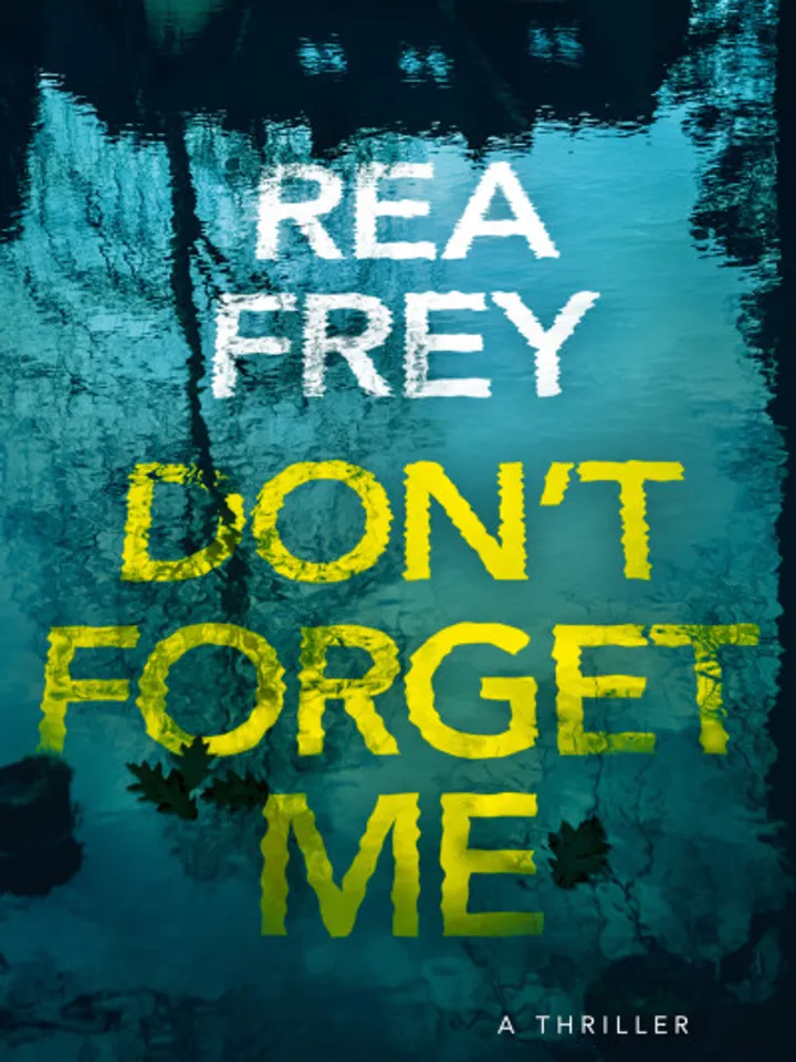 Don't Forget Me A Thriller by Rea Frey