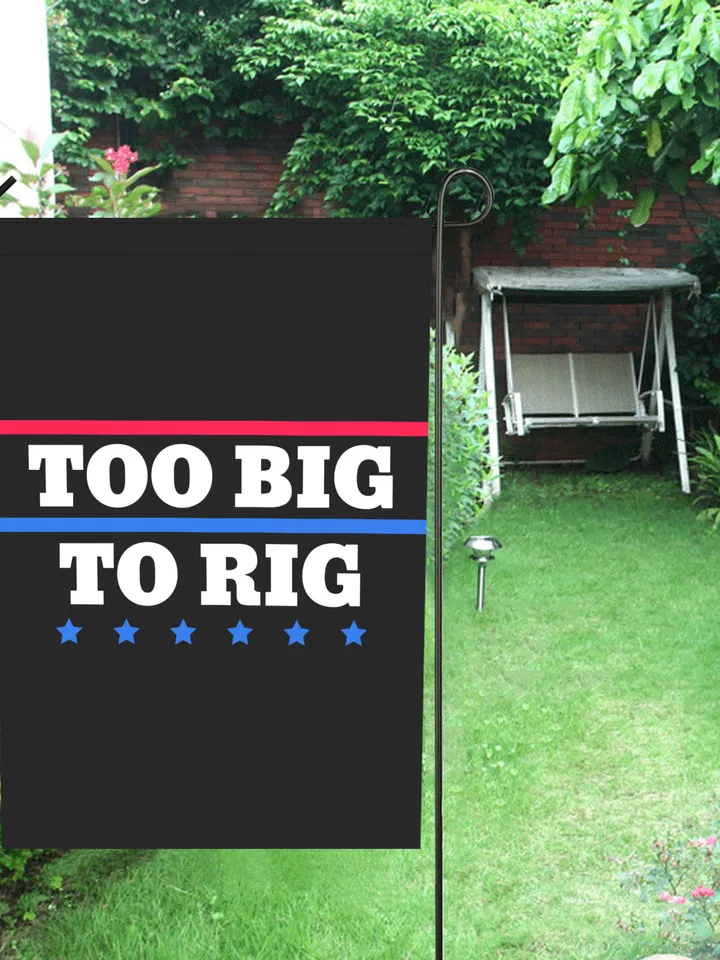 Too Big To Rig Saying Trump 2024 Garden Flag