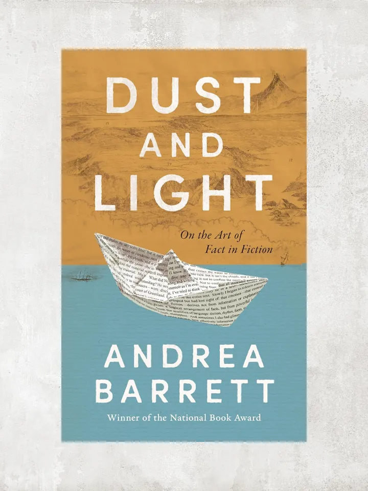Dust and Light On the Art of Fact in Fiction / by Andrea Barrett / Ebook