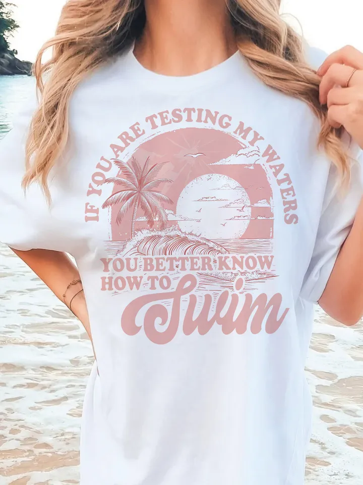 If you're testing my waters you better know how to swim png,ocean summer png shirt,women png, trendy boho,png file sublimation.