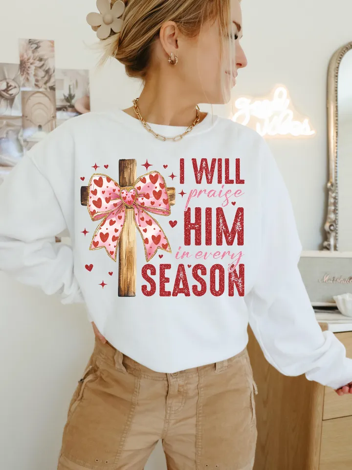 Valentine Jesus, I Will Praise Him Every Season Png, Valentine Shirt Design, Love Jesus Design,Valentine Jesus Png,Valentine Design Download