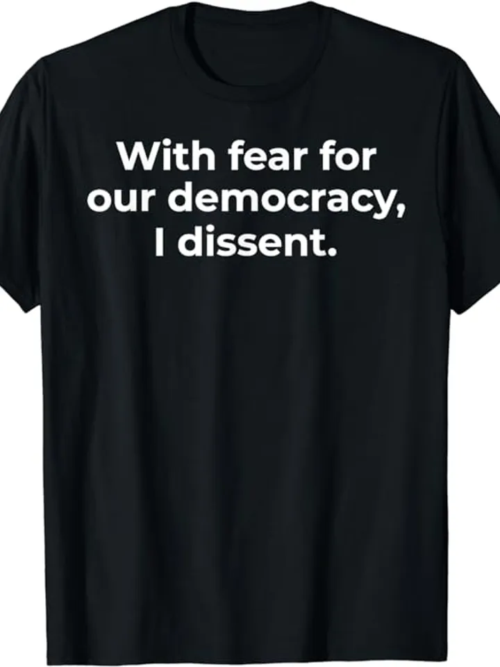 With Fear For Our Democracy I Dissent Funny Immunity Shirt