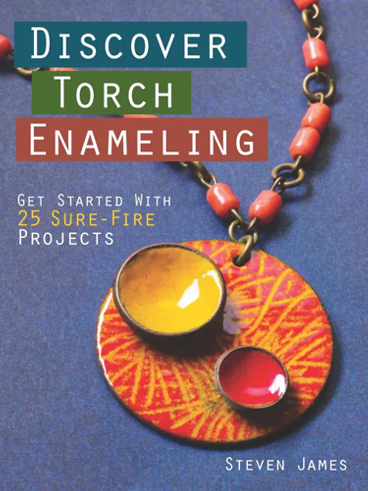 Discover Torch Enameling: Get Started with 25 Sure-Fire Jewelry Projects