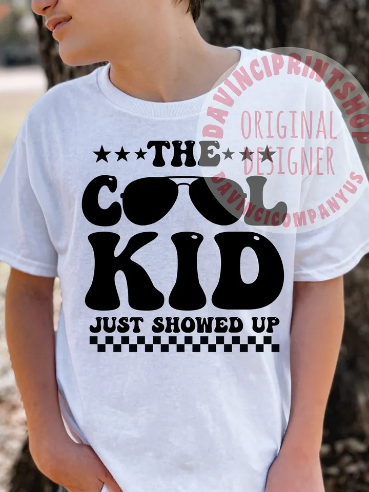 The Cool Kid Just Showed Up Svg, toddler svg, Kids Sublimation, Funny Sublimation, svg for cricut, Svg For Shirts, Cricut Svg, sublimation