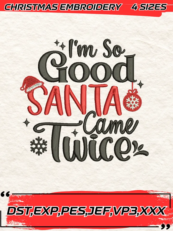 I’m So Good Santa Came Twice Embroidery Design,Christmas Embroidery Design,4 Sizes, Digital Download