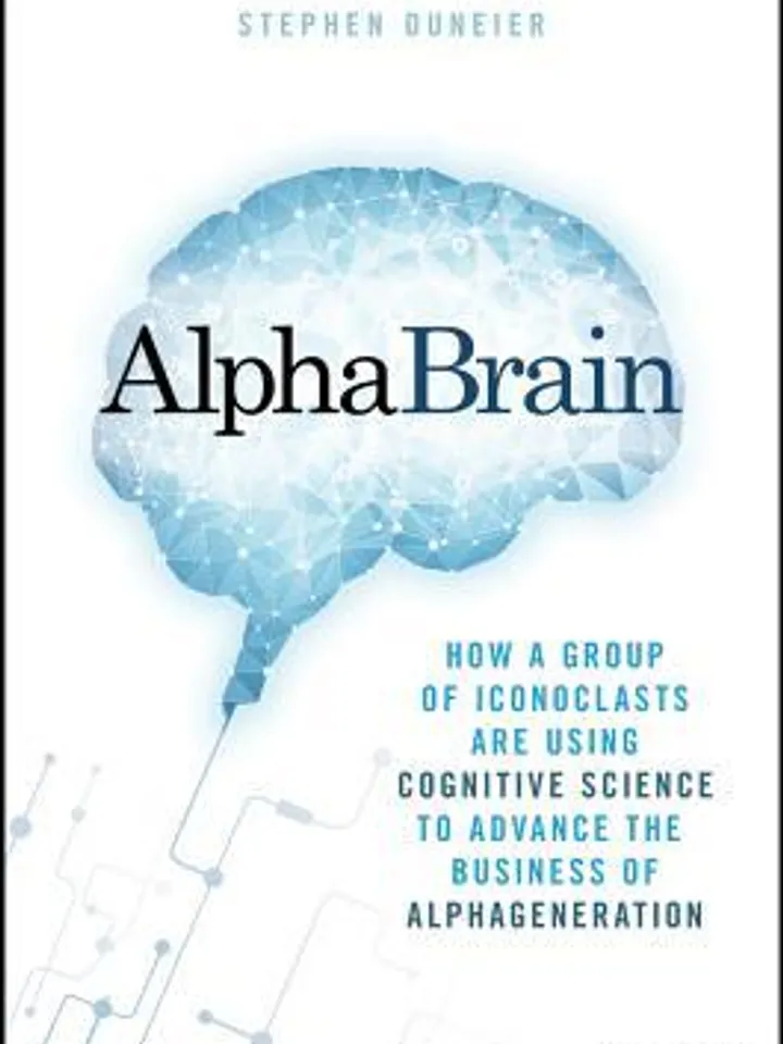 Alphabrain: How a Group of Iconoclasts Are Using Cognitive Science to Advance the Business of Alpha Generation