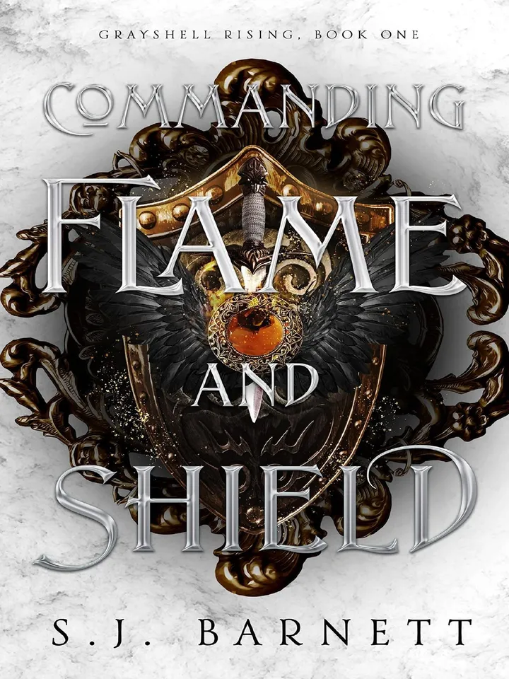 Commanding Flame And Shield Grayshell Rising, Book One S.J. Barnett
