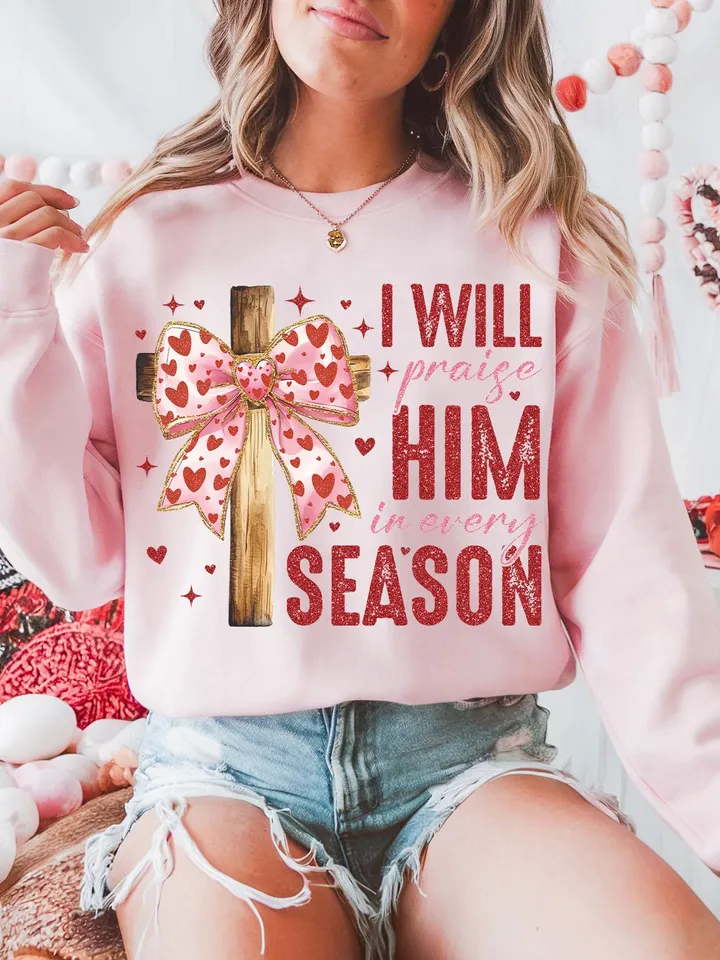 Valentine Jesus, I Will Praise Him Every Season Png, Valentine Shirt Design, Love Jesus Design,Valentine Jesus Png,Valentine Design Download