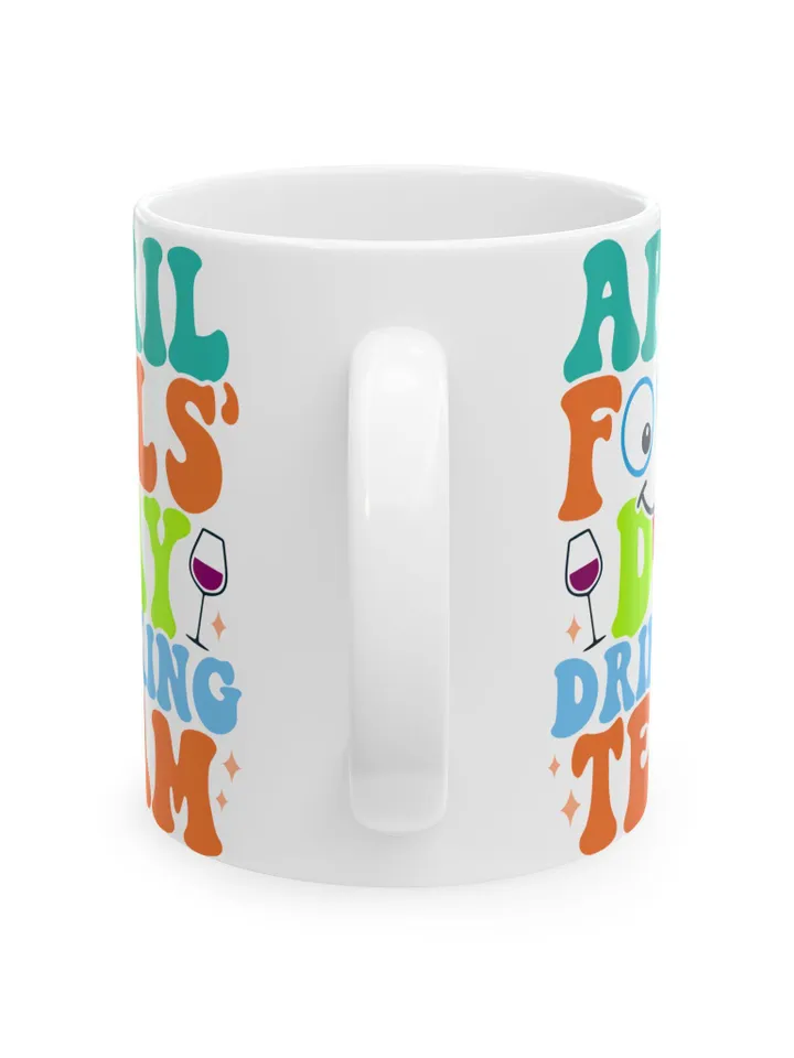 April Fools' Day Drinking Team Ceramic Mug - Fun Coffee Cup, Gag Gift, Humor Mug, 11oz, 15oz