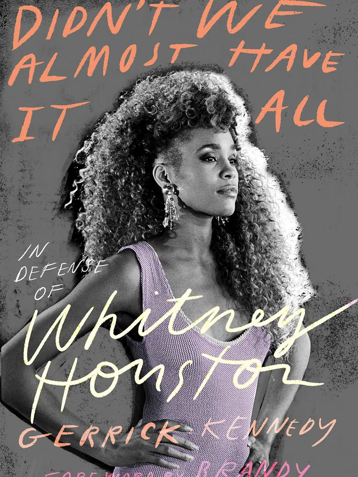 Didnt We Almost Have It All In Defense of Whitney Houston by Gerrick Kennedy Digital Download Ebook Book PDF