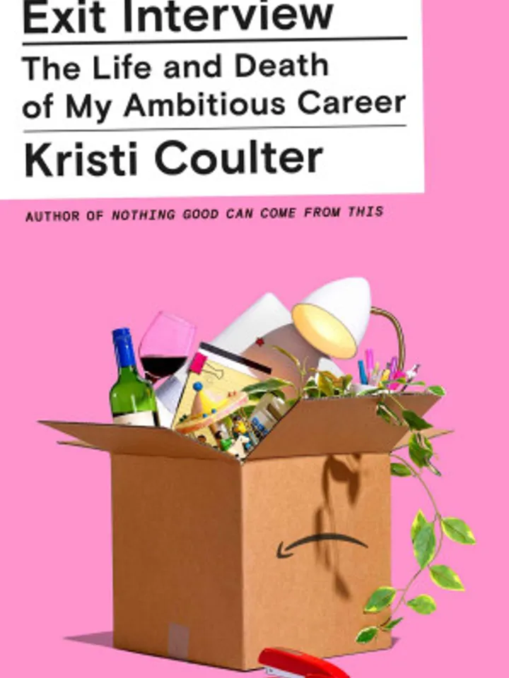Exit Interview The Life and Death of My Ambitious Career by Kristi Coulter