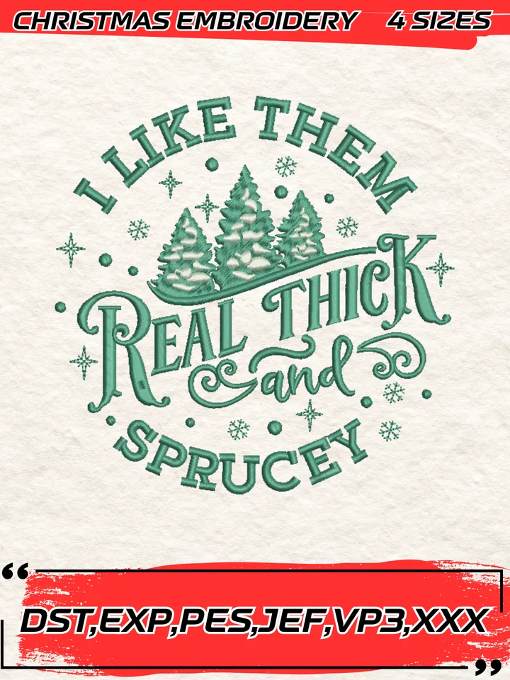 I like Them Real Thick and Sprucey Embroidery Design,Christmas Embroidery Design,4 Sizes, Digital Download
