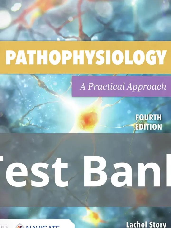 Test Bank Pathophysiology: A Practical Approach: A Practical Approach 4th Edition by Lachel Story