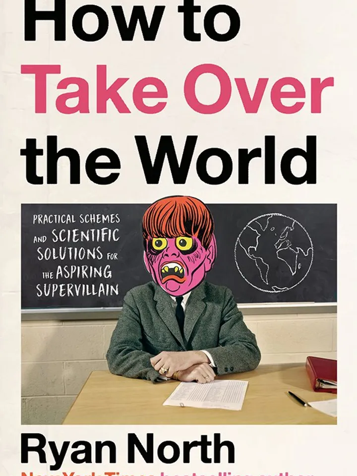 How to Take Over the World Practical Schemes and Scientific Solutions for the Aspiring Supervillain by Ryan North Digital Download Ebook Book PDF