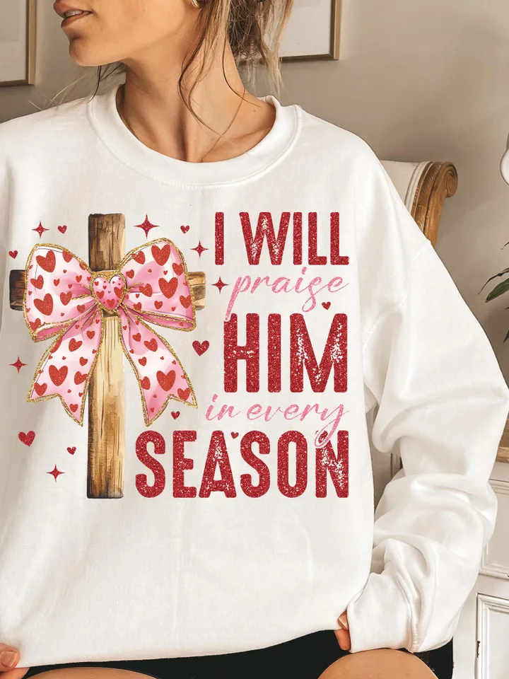 Valentine Jesus, I Will Praise Him Every Season Png, Valentine Shirt Design, Love Jesus Design,Valentine Jesus Png,Valentine Design Download